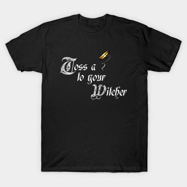 Toss a coin to your Witcher T-Shirt by Doomgriever